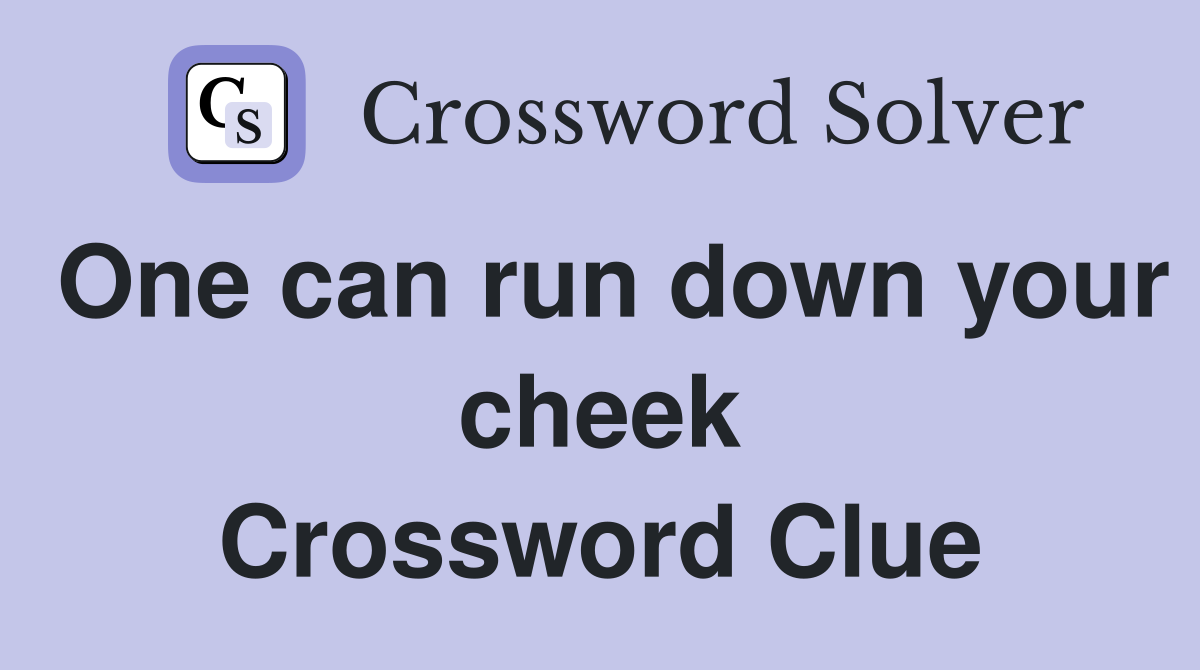 One can run down your cheek Crossword Clue