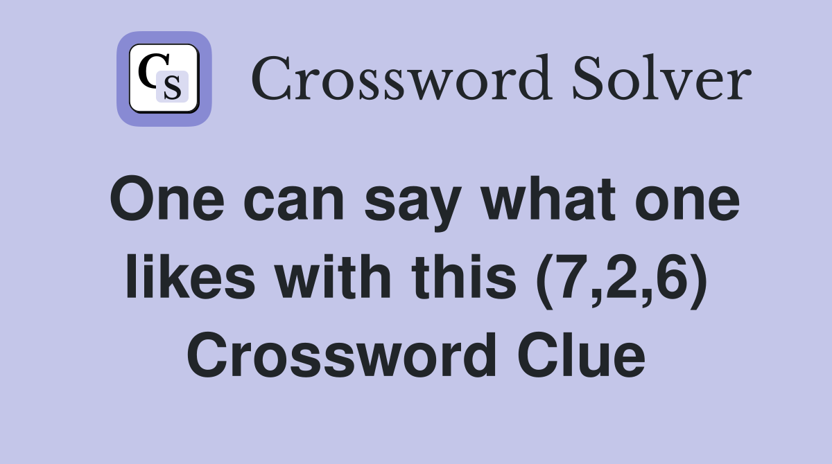 One can say what one likes with this (7,2,6) Crossword Clue