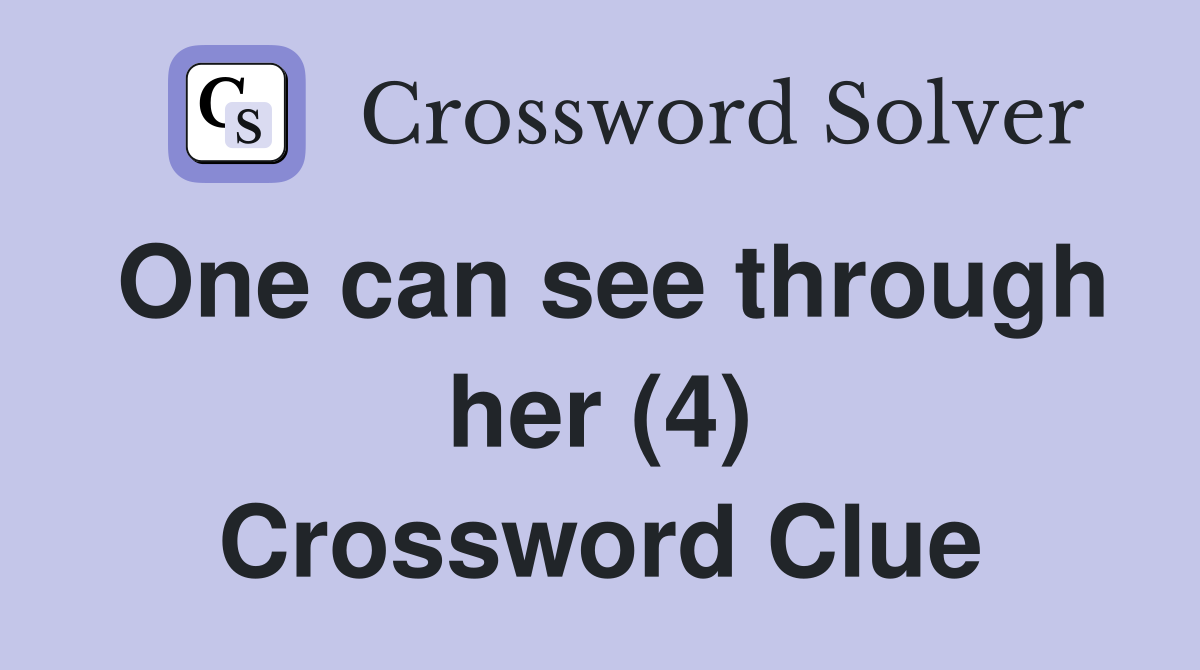 One can see through her (4) Crossword Clue
