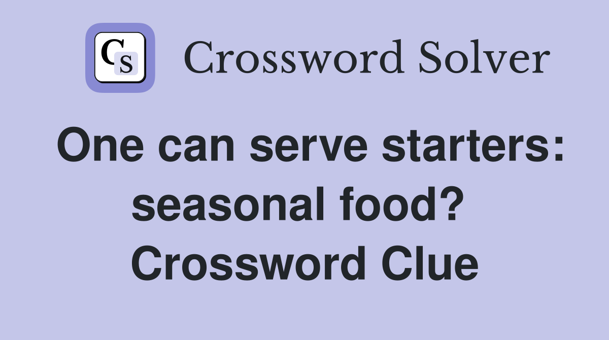 One can serve starters: seasonal food?  Crossword Clue
