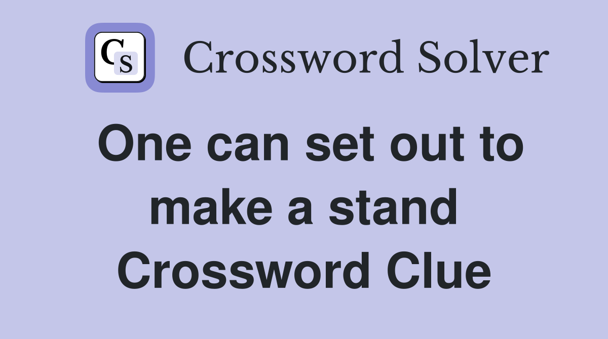 One can set out to make a stand Crossword Clue