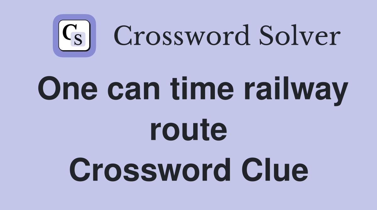 One can time railway route Crossword Clue