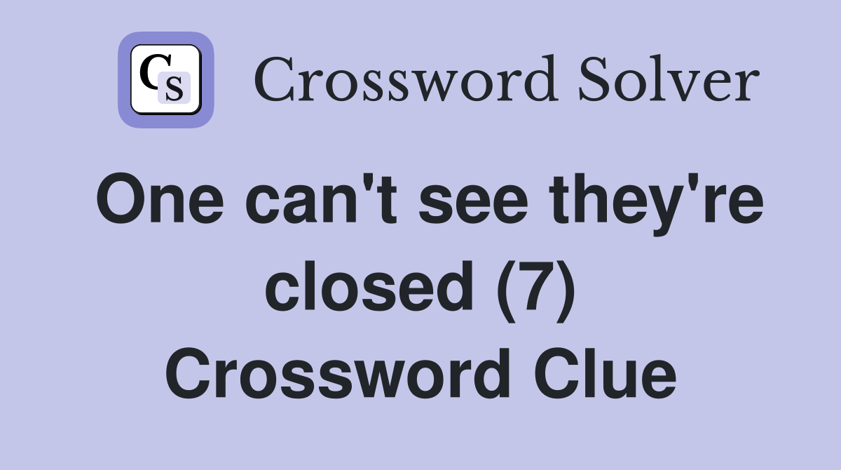 One can't see they're closed (7) Crossword Clue