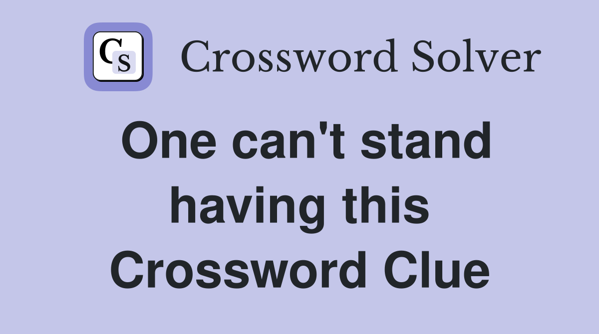 One can't stand having this Crossword Clue
