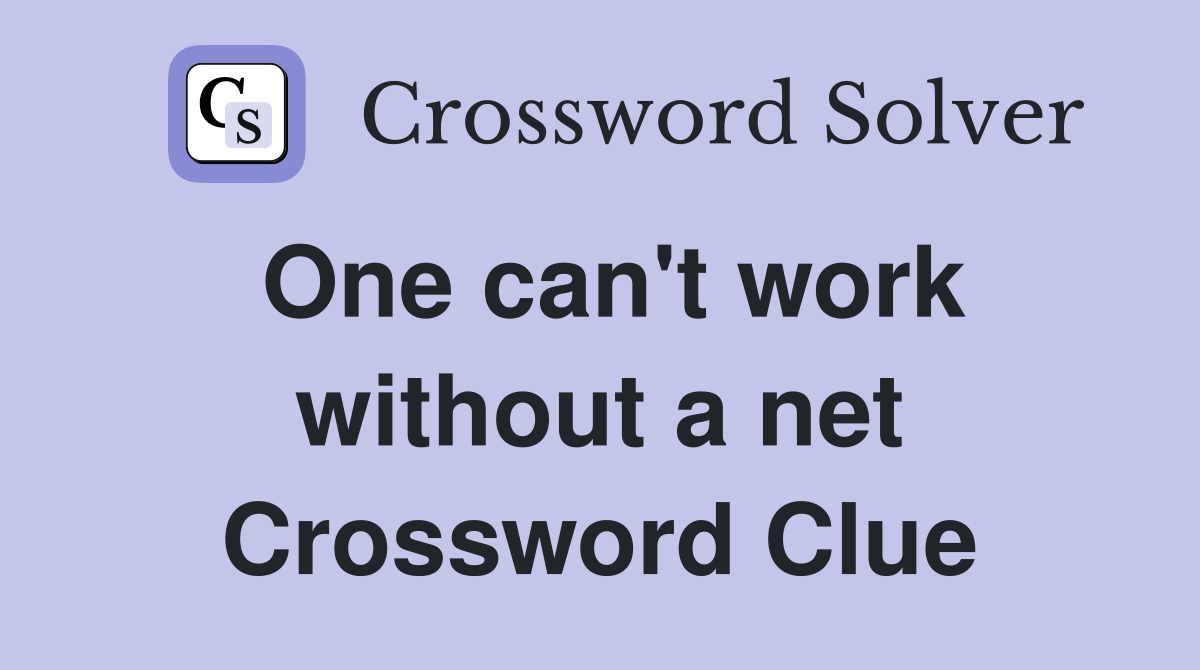 One can't work without a net Crossword Clue