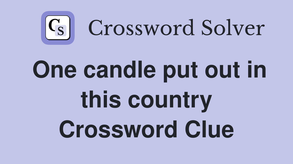 One candle put out in this country Crossword Clue