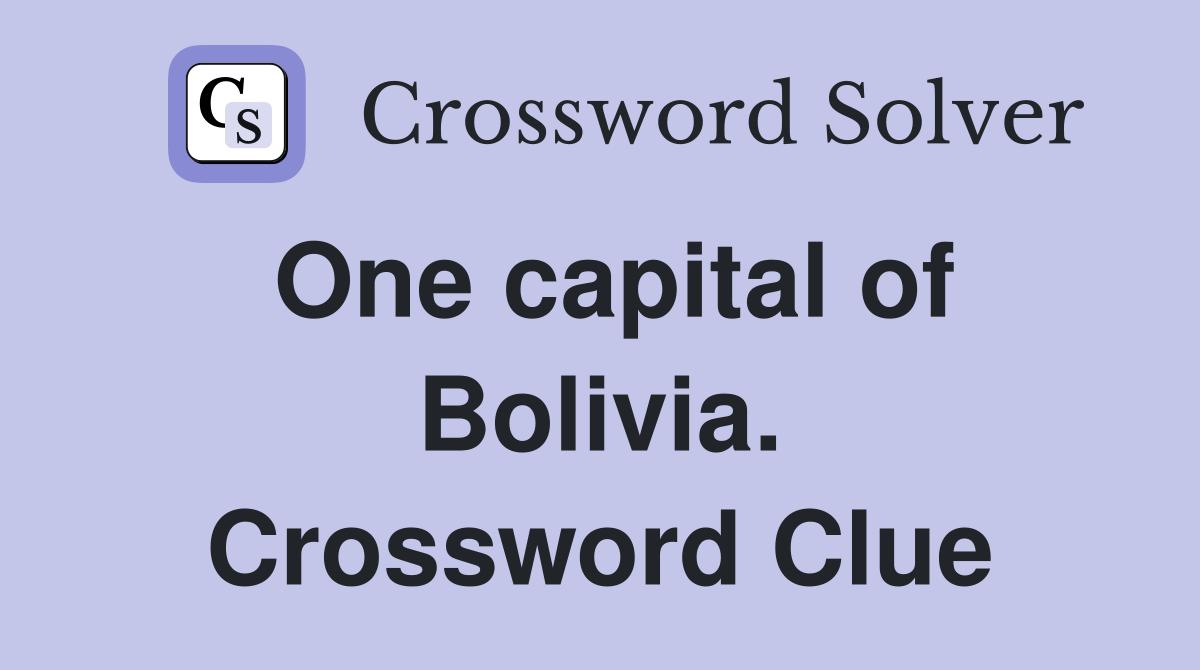 One capital of Bolivia. Crossword Clue