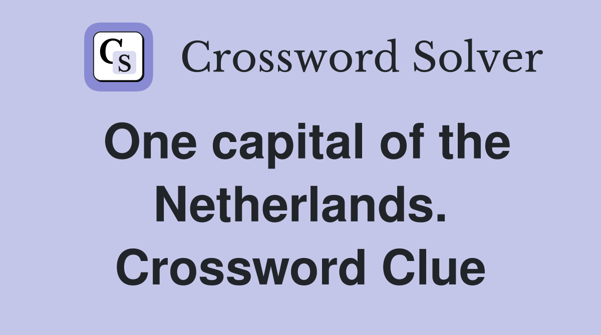 One capital of the Netherlands. Crossword Clue