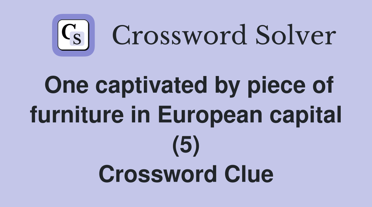 One captivated by piece of furniture in European capital (5) Crossword Clue