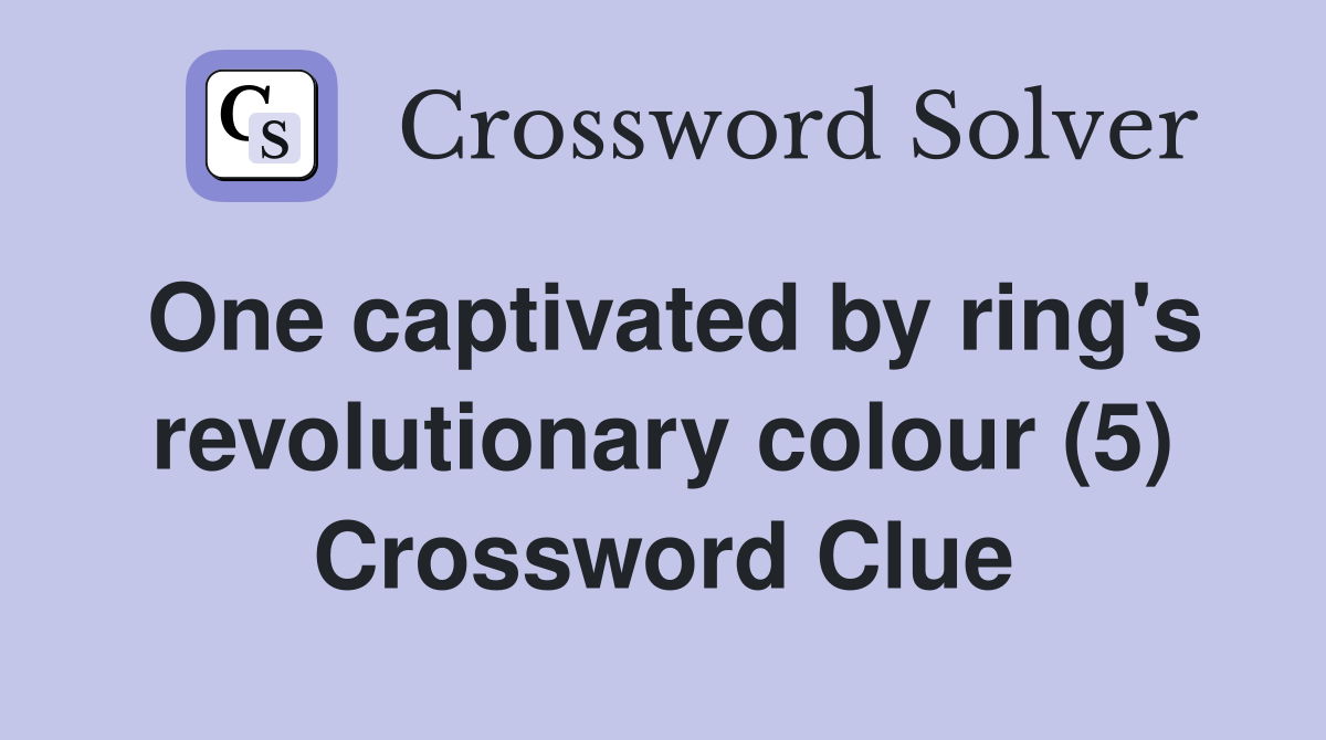 One captivated by ring's revolutionary colour (5) Crossword Clue