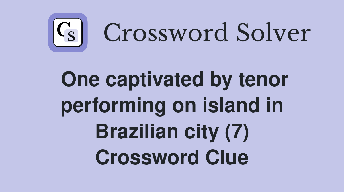 One captivated by tenor performing on island in Brazilian city (7) Crossword Clue