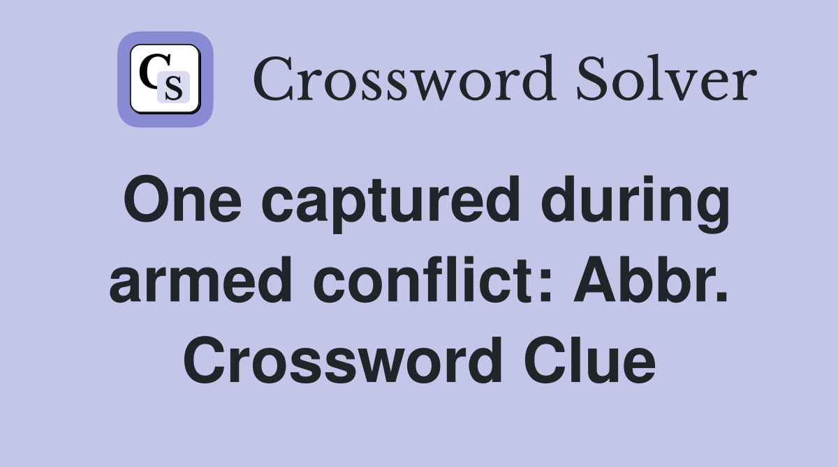 One captured during armed conflict: Abbr. Crossword Clue