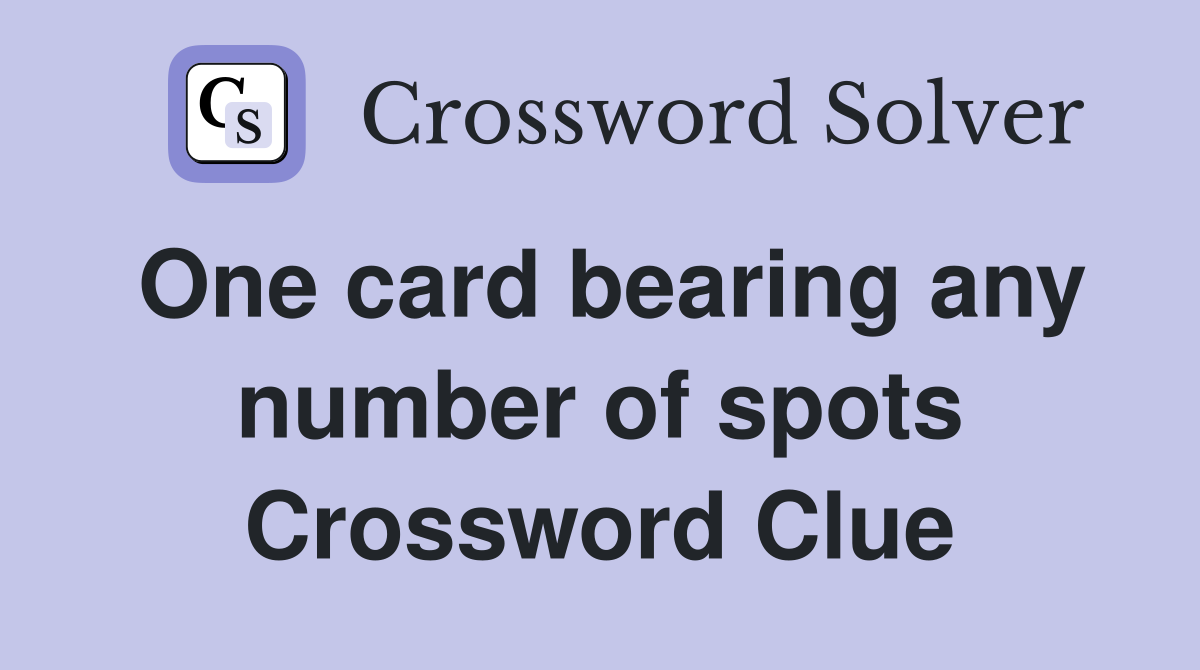 One card bearing any number of spots Crossword Clue