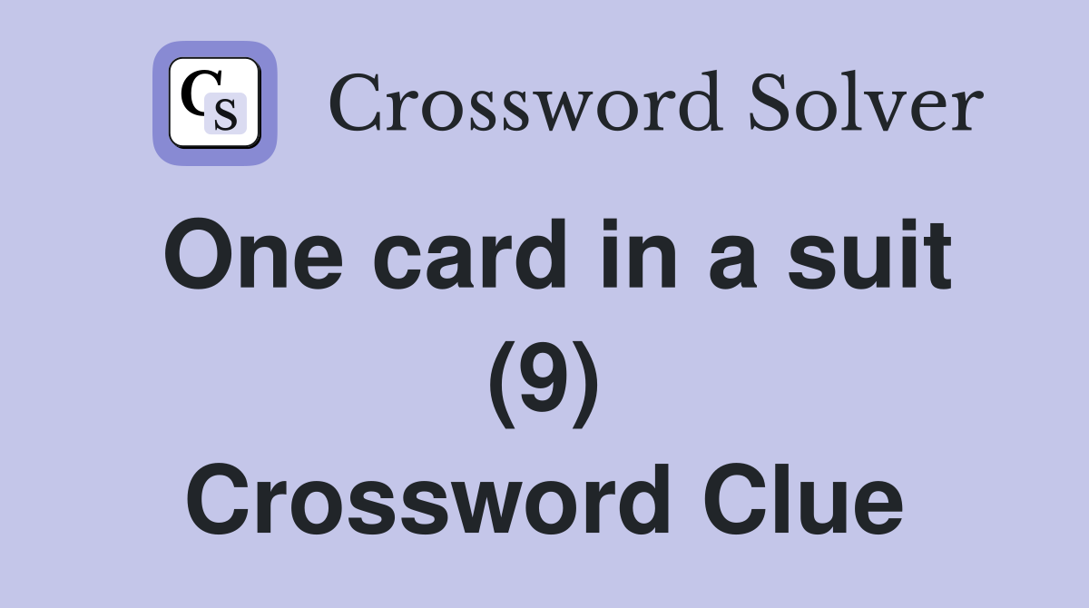 One card in a suit (9) Crossword Clue