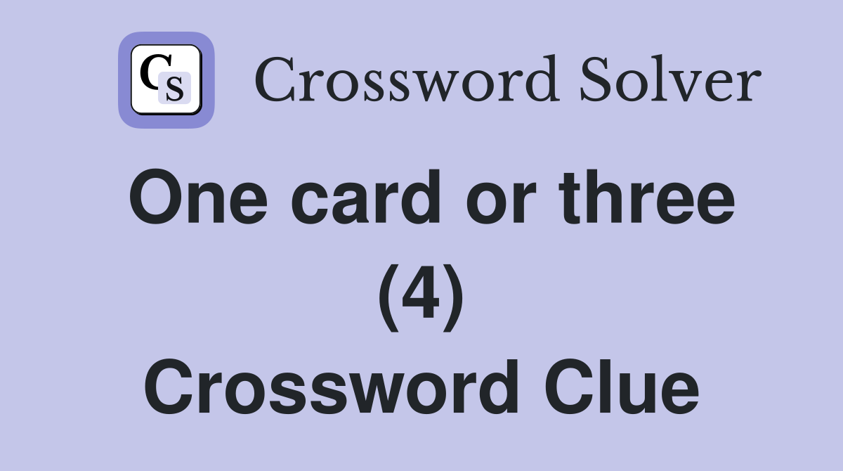 One card or three (4) Crossword Clue