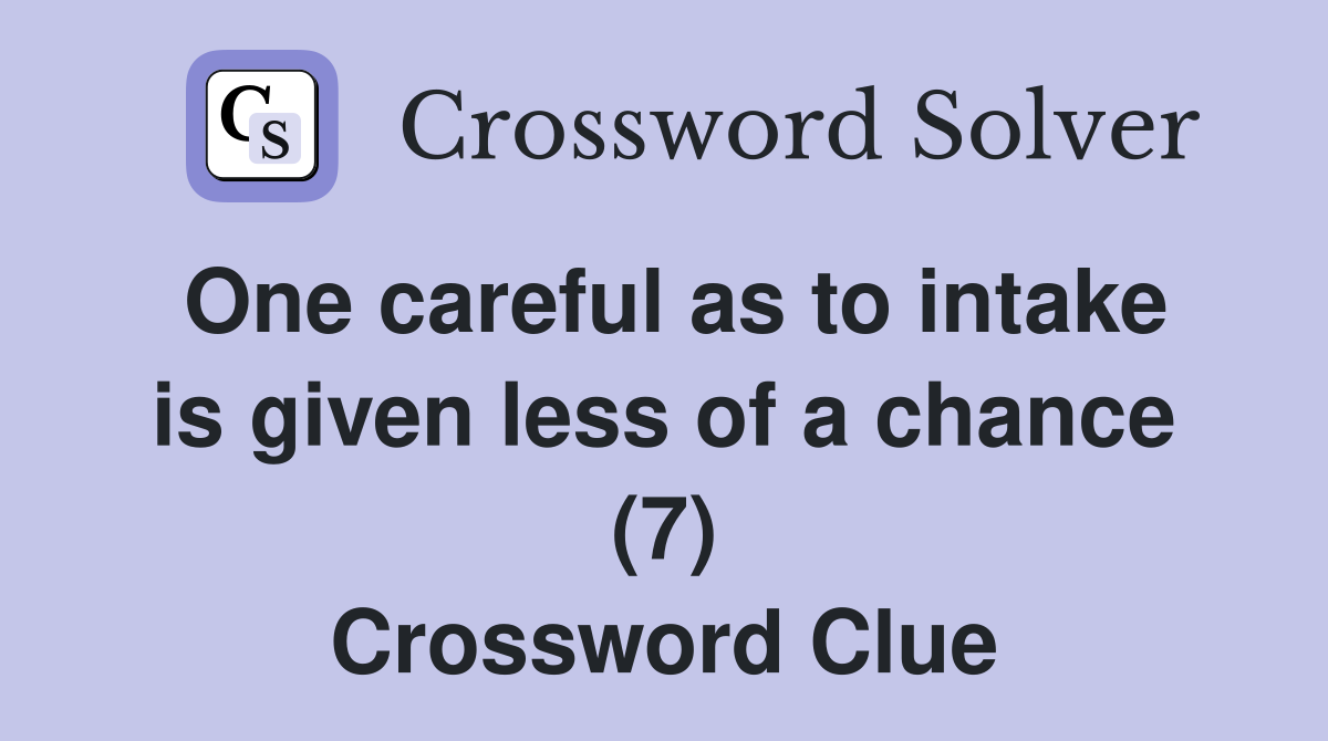 One careful as to intake is given less of a chance (7) Crossword Clue