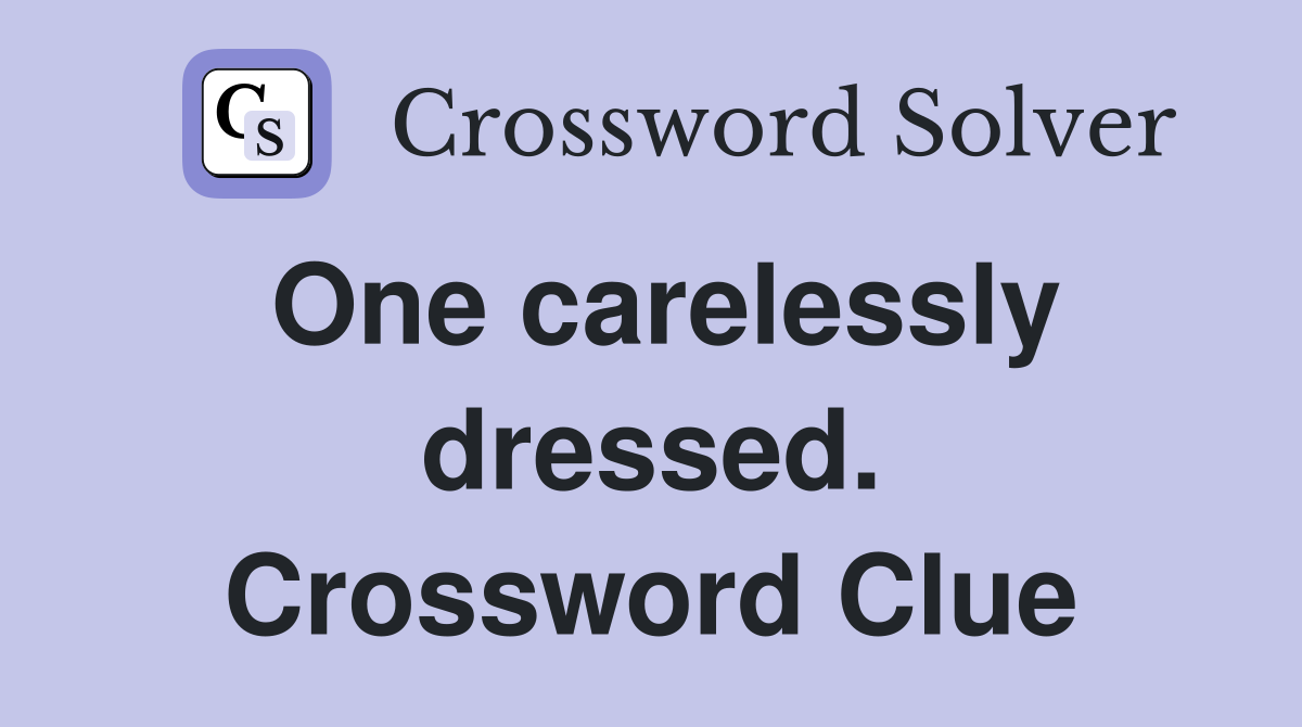 One carelessly dressed. Crossword Clue