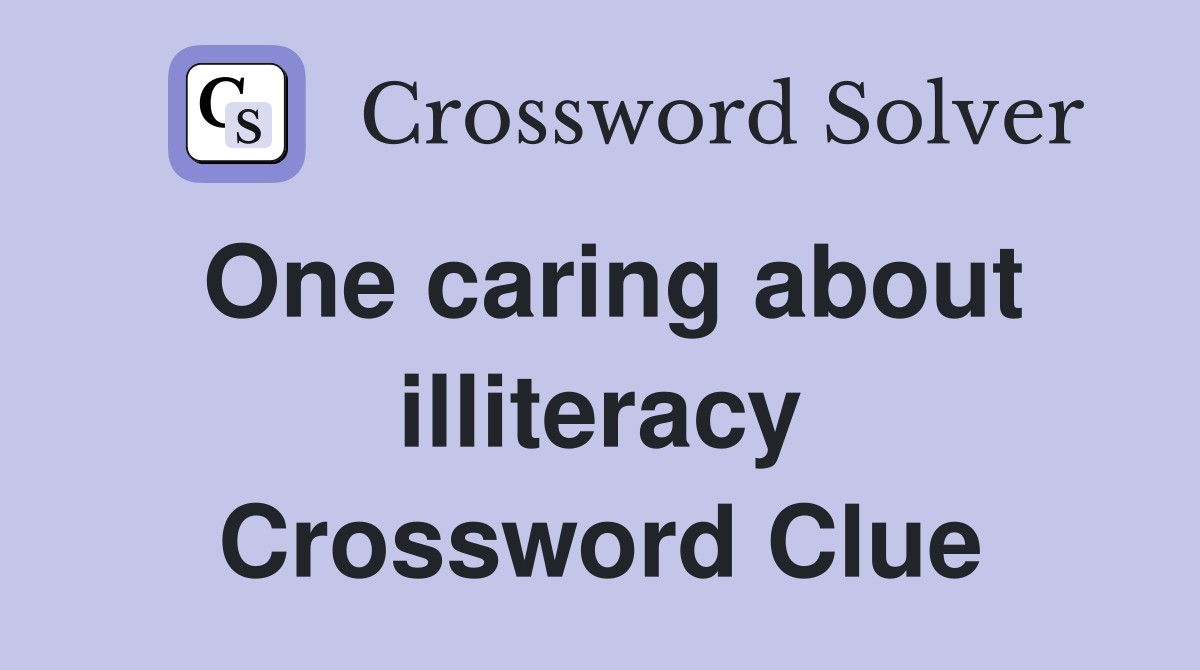 One caring about illiteracy Crossword Clue
