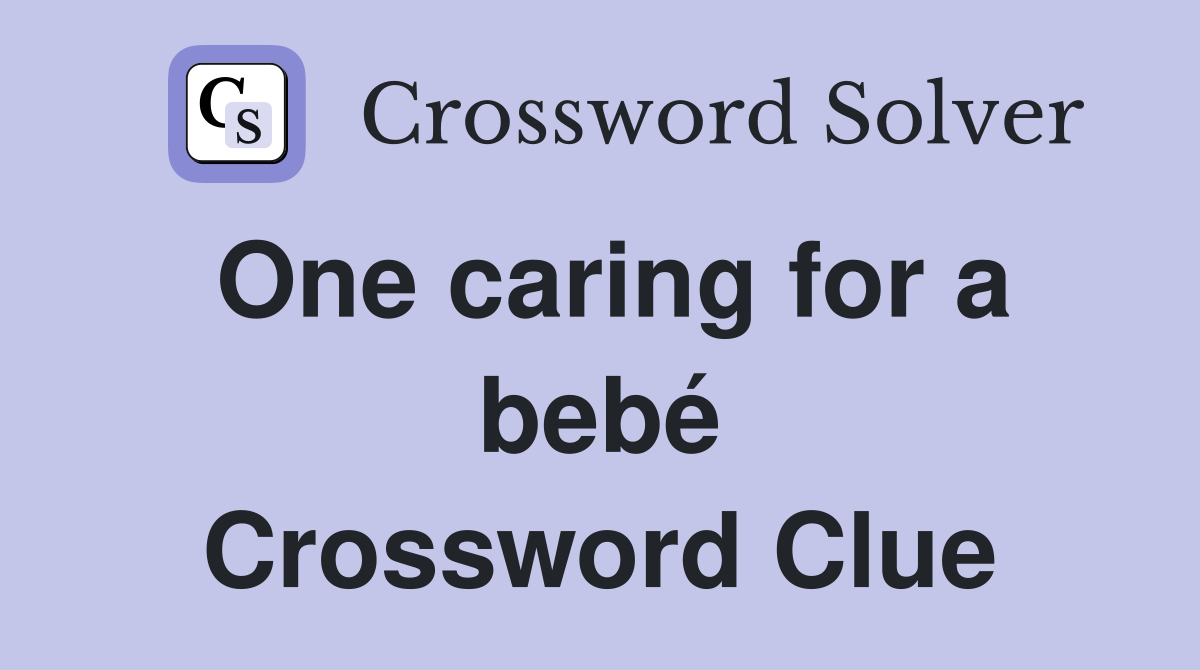 One caring for a bebé Crossword Clue