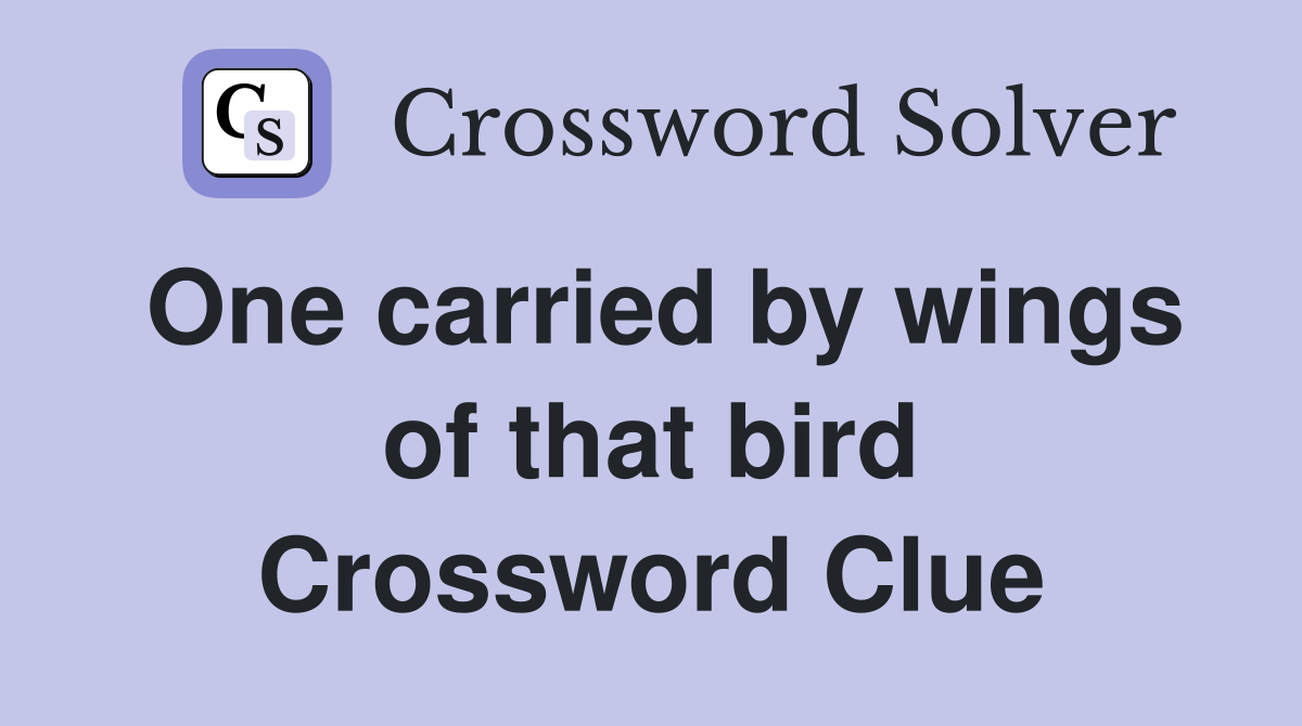 One carried by wings of that bird Crossword Clue