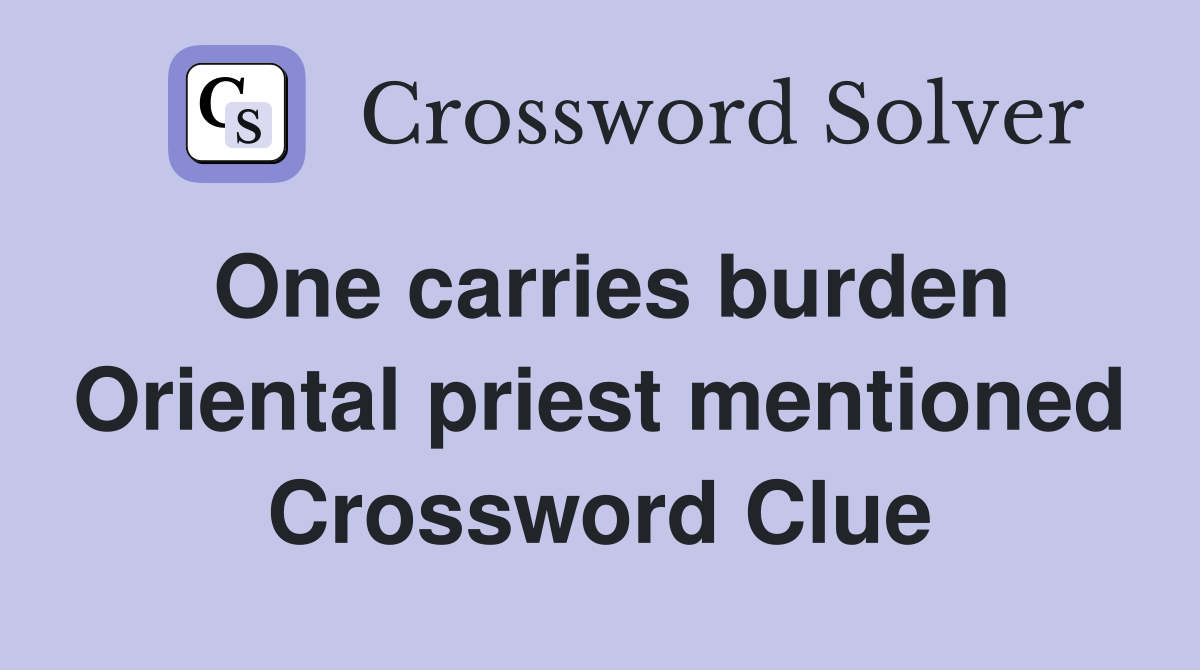 One carries burden Oriental priest mentioned Crossword Clue