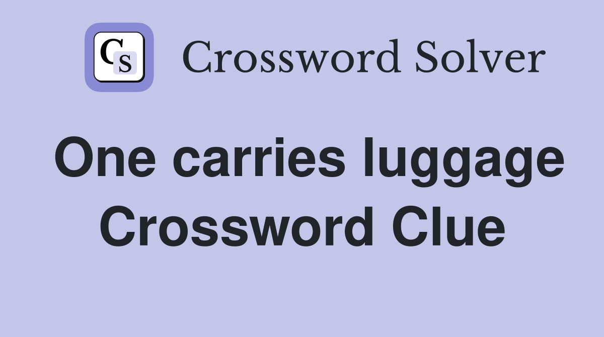 One carries luggage Crossword Clue