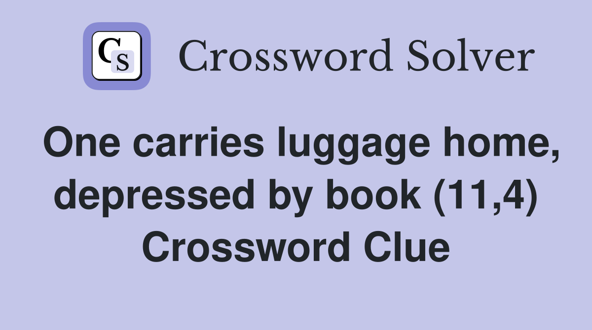 One carries luggage home, depressed by book (11,4) Crossword Clue