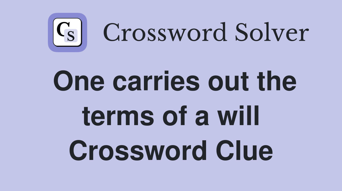 One carries out the terms of a will Crossword Clue