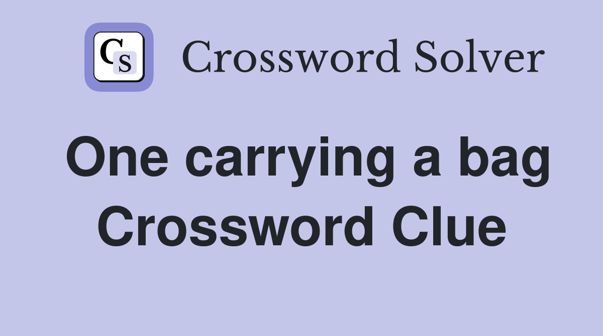 One carrying a bag Crossword Clue