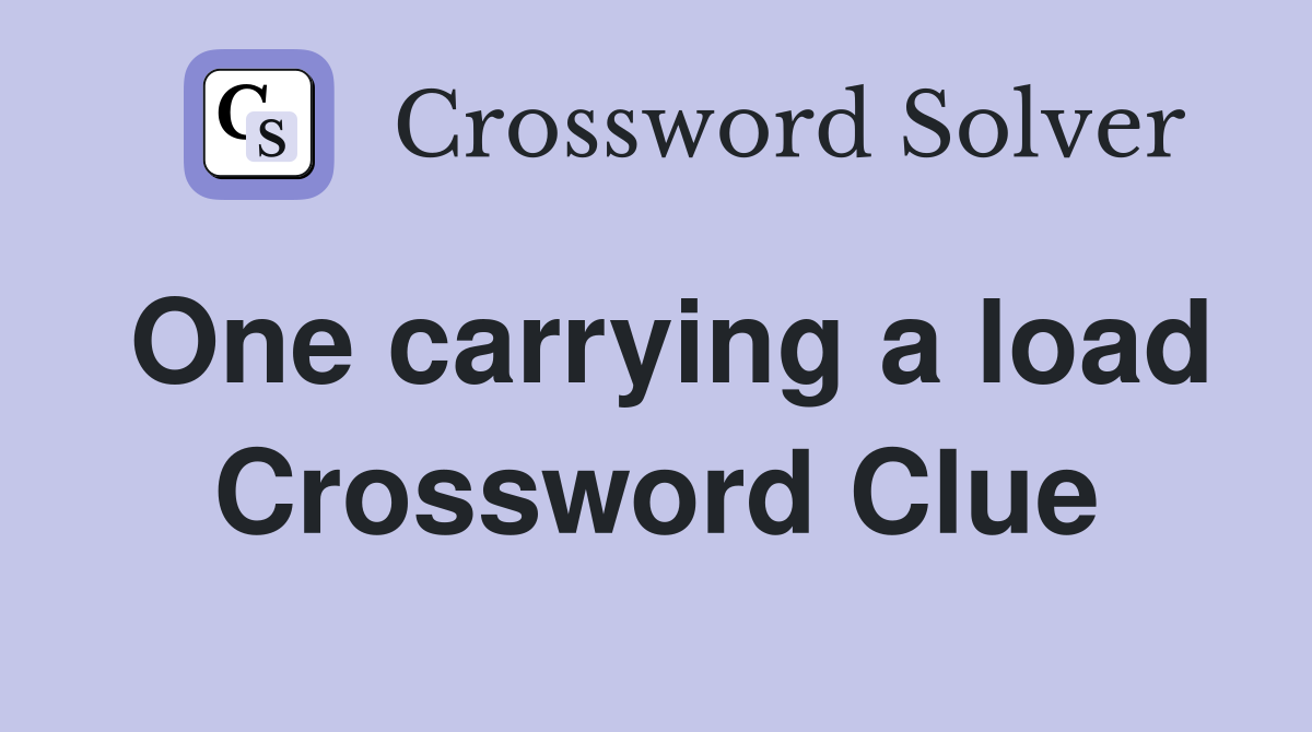One carrying a load Crossword Clue