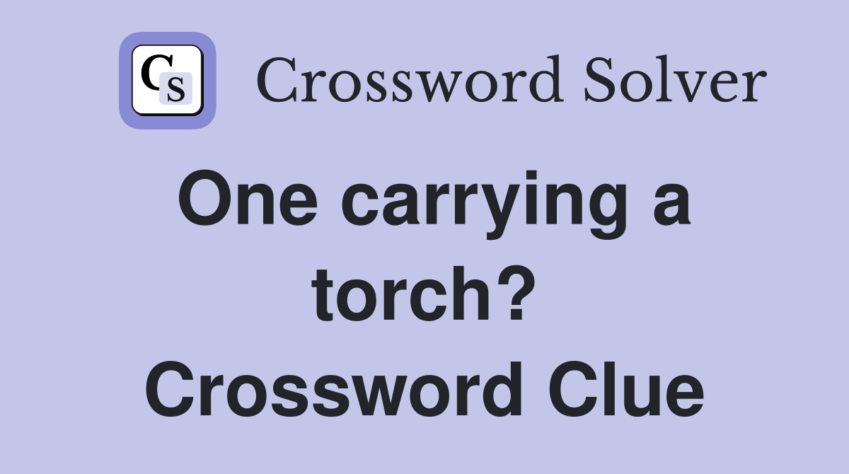 One carrying a torch? Crossword Clue