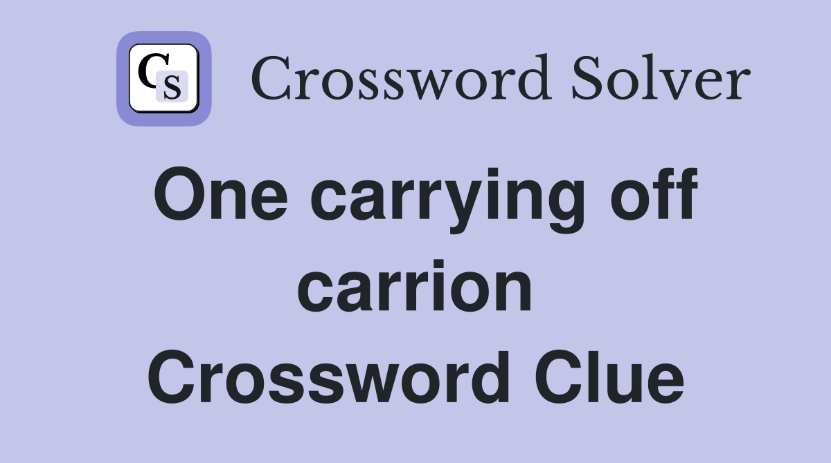 One carrying off carrion Crossword Clue