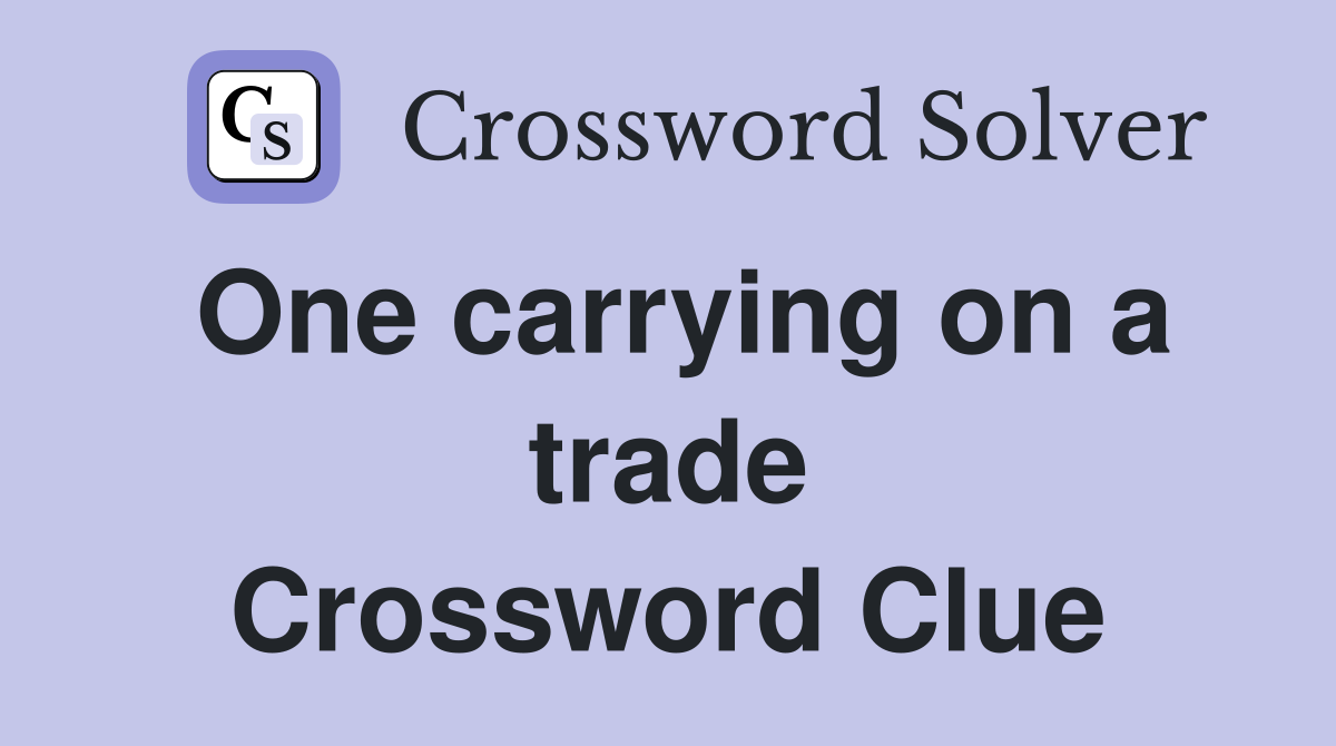 One carrying on a trade Crossword Clue