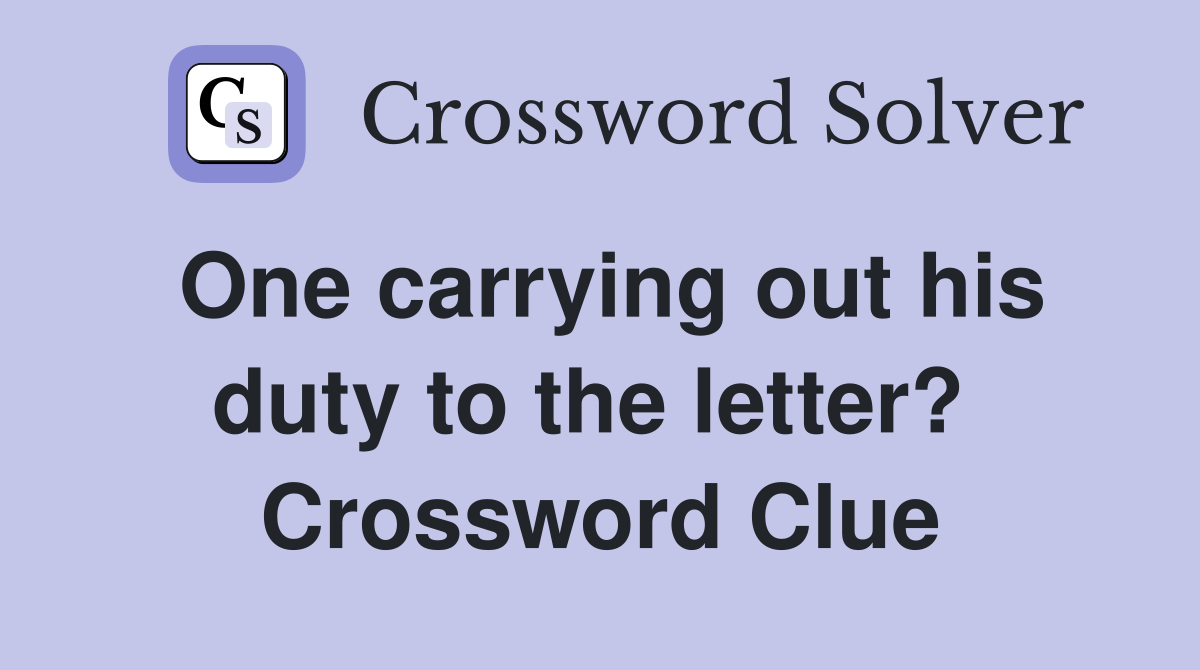 One carrying out his duty to the letter?  Crossword Clue