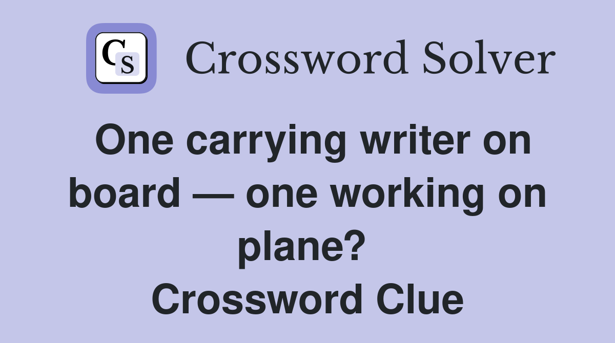 One carrying writer on board — one working on plane?  Crossword Clue