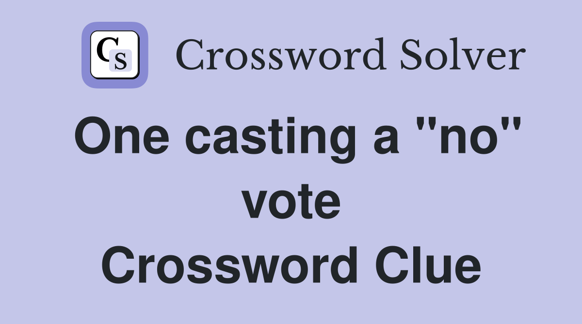 One casting a "no" vote Crossword Clue