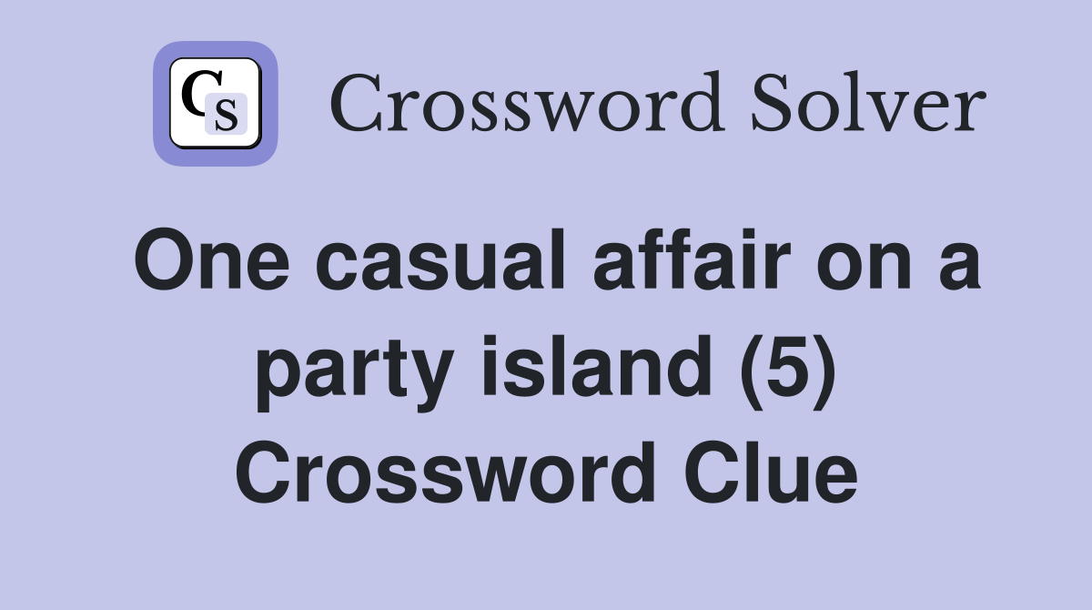One casual affair on a party island (5) Crossword Clue