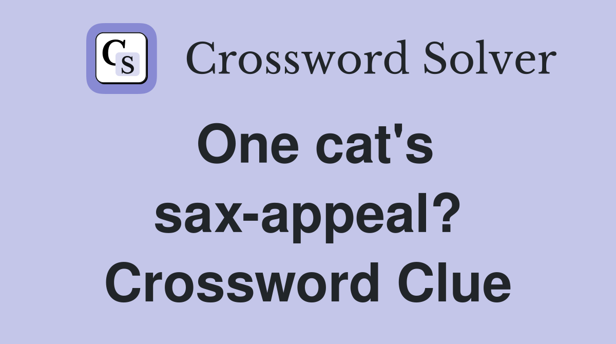One cat's sax-appeal? Crossword Clue