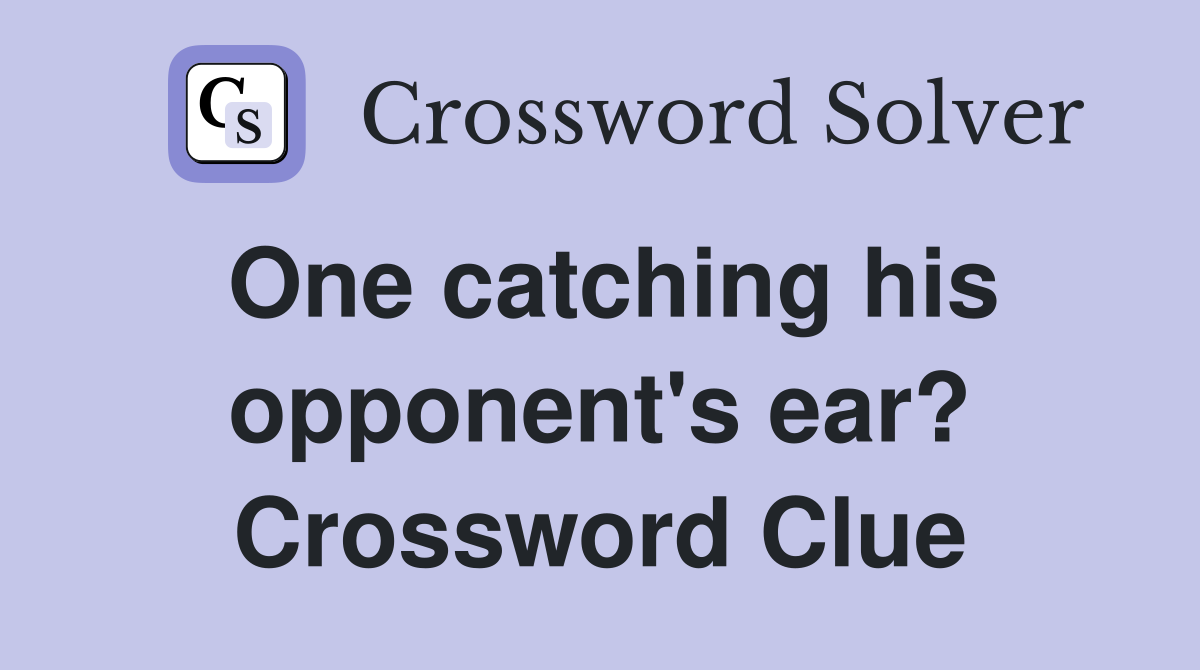One catching his opponent's ear? Crossword Clue