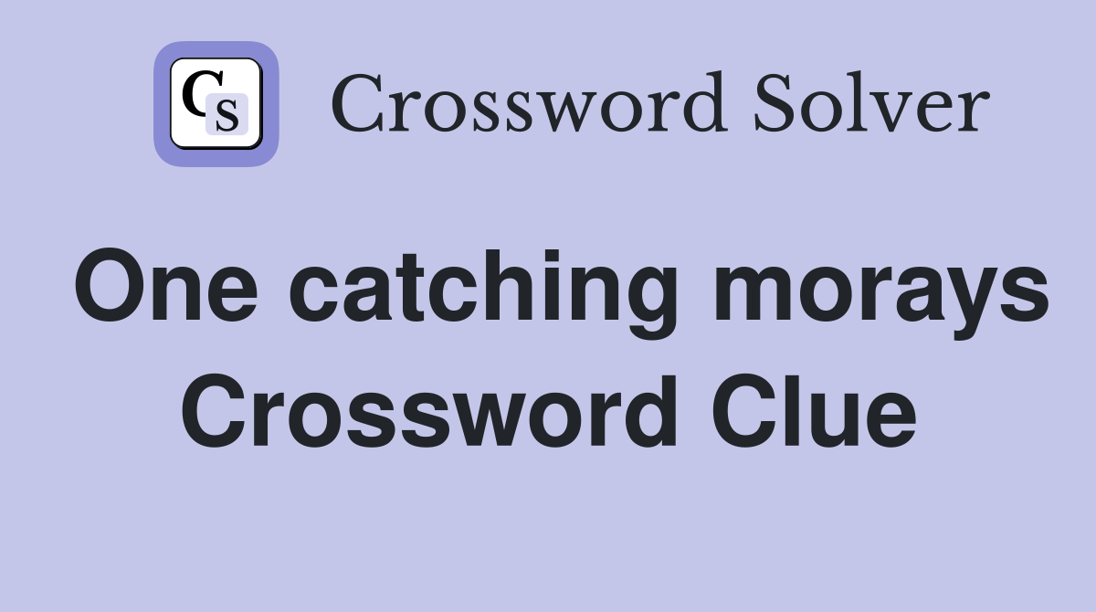 One catching morays Crossword Clue