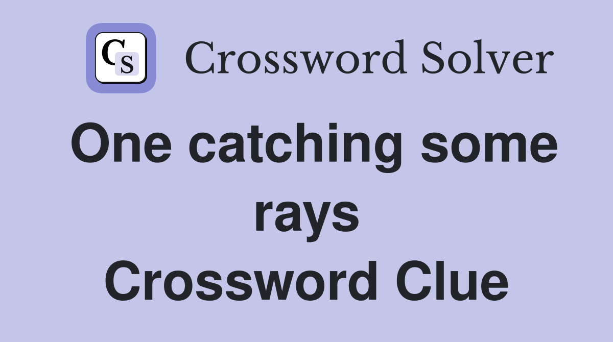 One catching some rays Crossword Clue