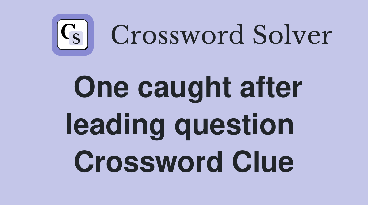 One caught after leading question  Crossword Clue
