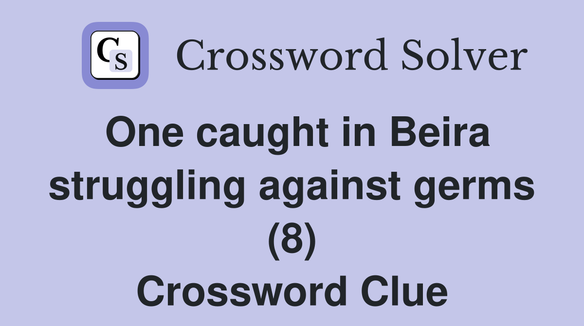 One caught in Beira struggling against germs (8) Crossword Clue