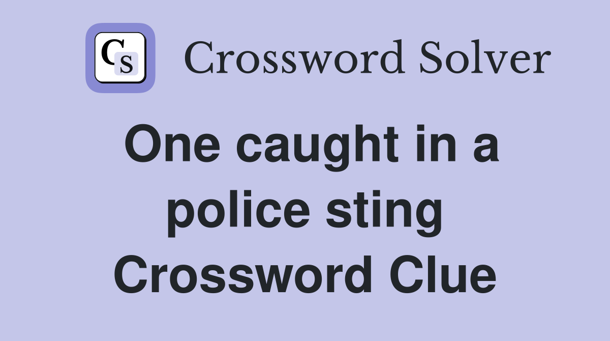 One caught in a police sting Crossword Clue