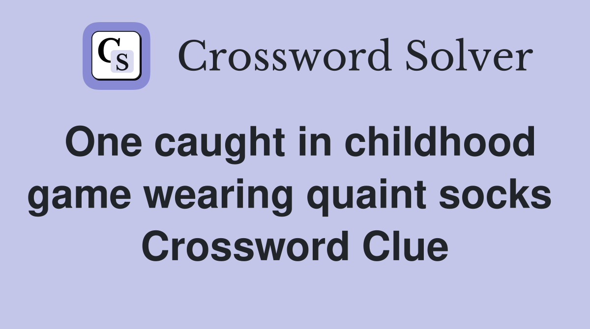 One caught in childhood game wearing quaint socks  Crossword Clue