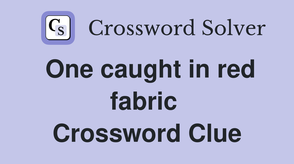 One caught in red fabric  Crossword Clue