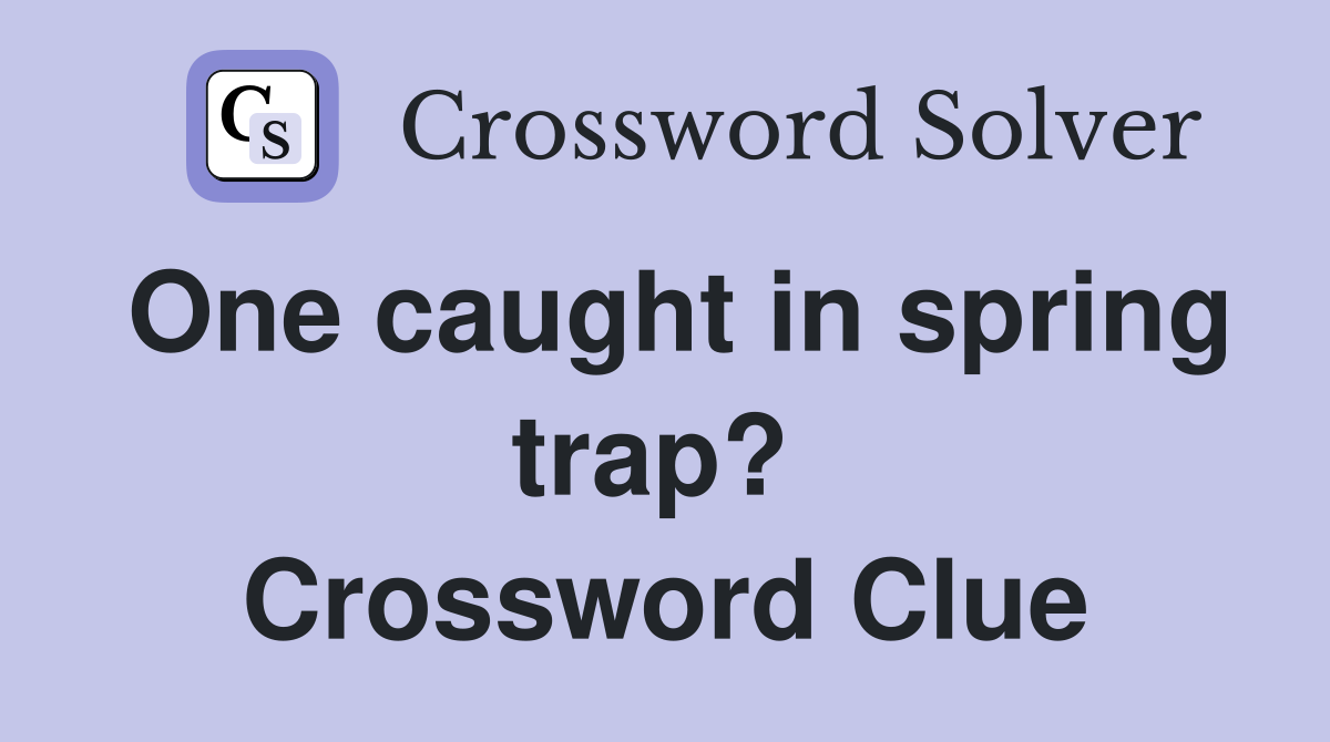 One caught in spring trap?  Crossword Clue