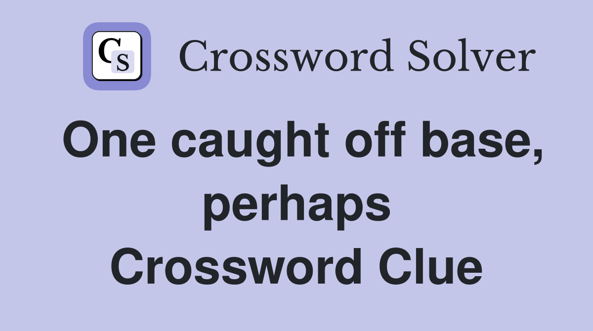 One caught off base, perhaps Crossword Clue