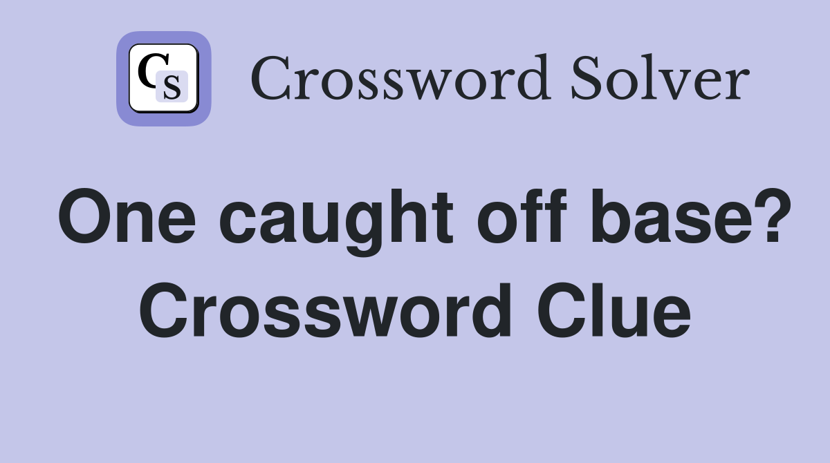 One caught off base? Crossword Clue