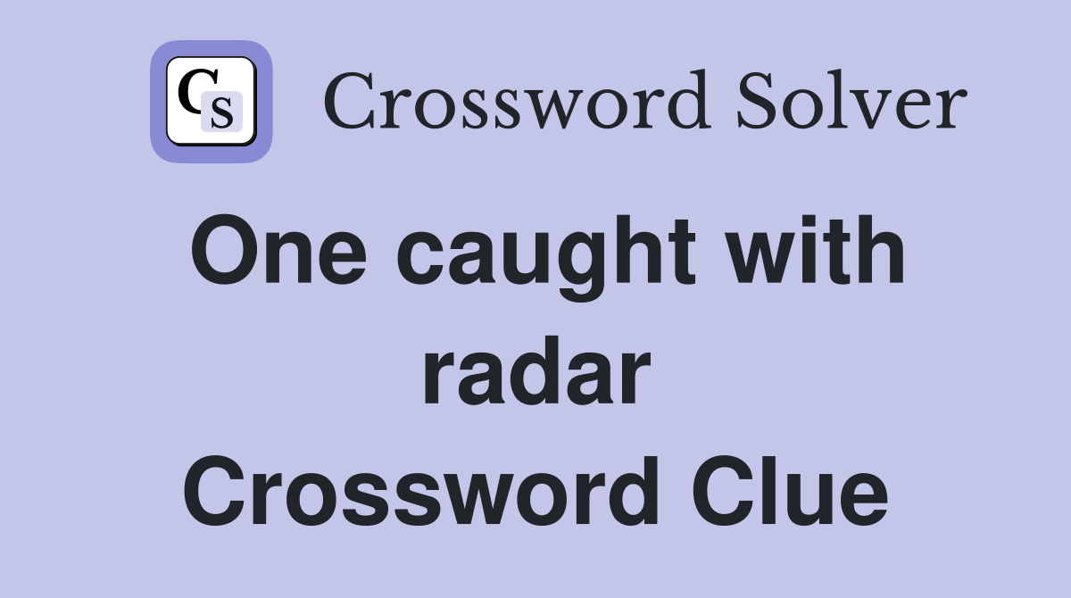 One caught with radar Crossword Clue